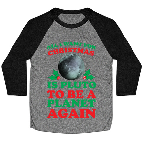 All I Want For Christmas Is Pluto To Be A Planet Again Baseball Tee