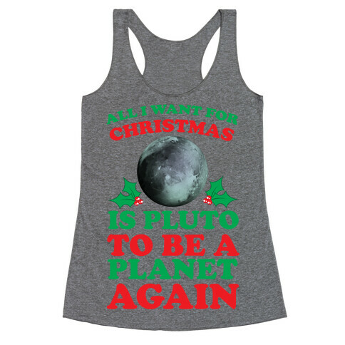 All I Want For Christmas Is Pluto To Be A Planet Again Racerback Tank Top