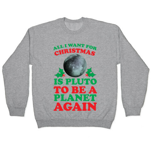 All I Want For Christmas Is Pluto To Be A Planet Again Pullover