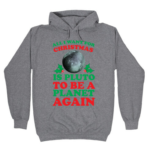 All I Want For Christmas Is Pluto To Be A Planet Again Hooded Sweatshirt