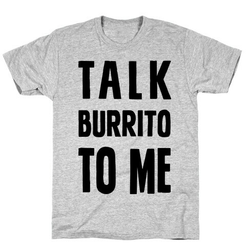 Talk Burrito To Me T-Shirt