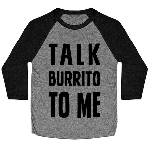 Talk Burrito To Me Baseball Tee