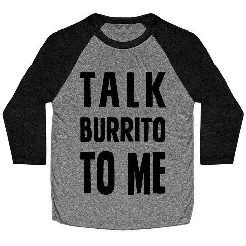 Talk Burrito To Me Baseball Tee