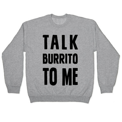 Talk Burrito To Me Pullover