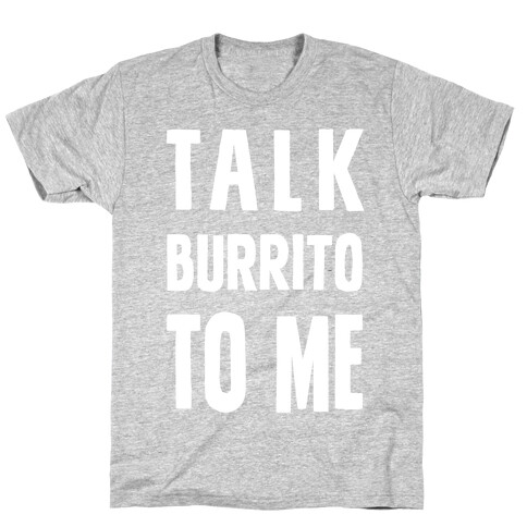 Talk Burrito To Me T-Shirt