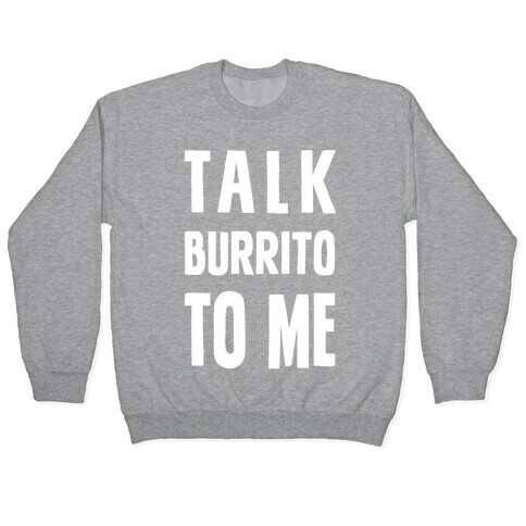 Talk Burrito To Me Pullover