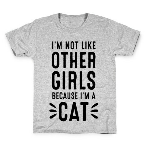 I'm Not Like Other Girls Because I'm A Cat Kids T-Shirt