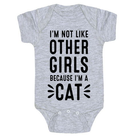 I'm Not Like Other Girls Because I'm A Cat Baby One-Piece