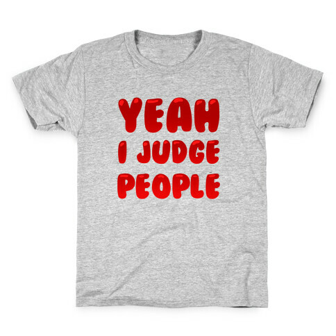 Yeah I Judge People Kids T-Shirt