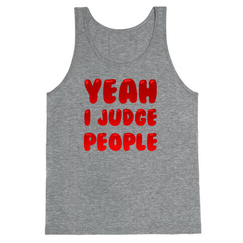 Yeah I Judge People Tank Top
