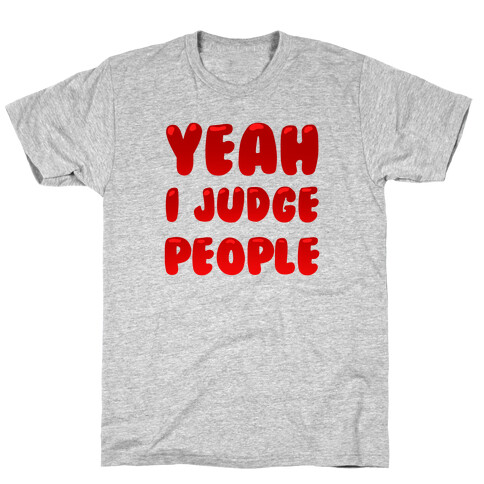 Yeah I Judge People T-Shirt