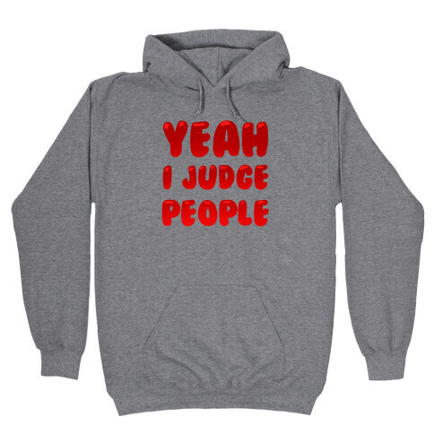 Yeah I Judge People Hooded Sweatshirt