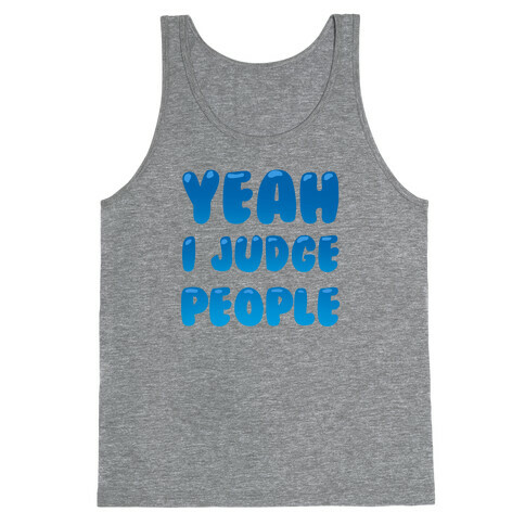 Yeah I Judge People Tank Top