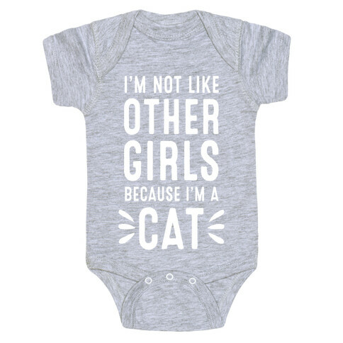 I'm Not Like Other Girls Because I'm A Cat Baby One-Piece