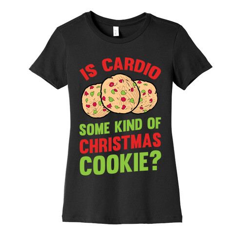 Is Cardio Some Kind Of Christmas Cookie? Womens T-Shirt