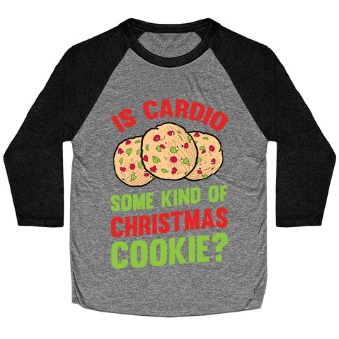 Is Cardio Some Kind Of Christmas Cookie? Baseball Tee