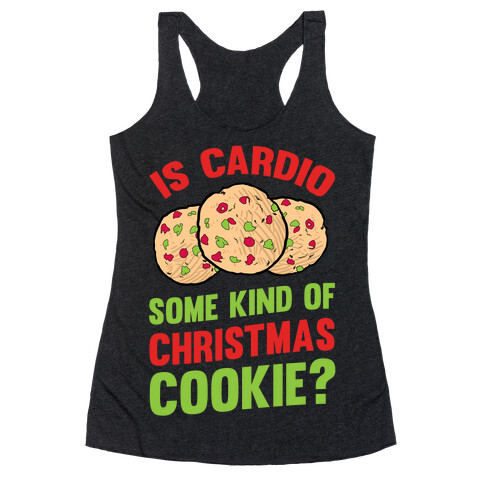 Is Cardio Some Kind Of Christmas Cookie? Racerback Tank Top