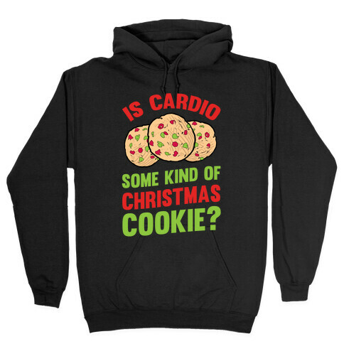 Is Cardio Some Kind Of Christmas Cookie? Hooded Sweatshirt