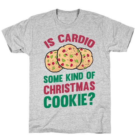 Is Cardio Some Kind Of Christmas Cookie? T-Shirt