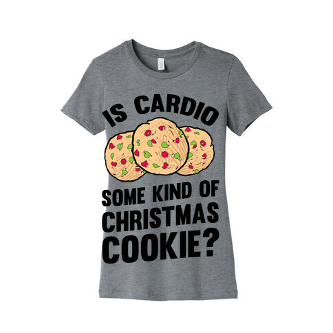 Is Cardio Some Kind Of Christmas Cookie? Womens T-Shirt