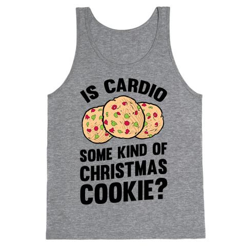 Is Cardio Some Kind Of Christmas Cookie? Tank Top