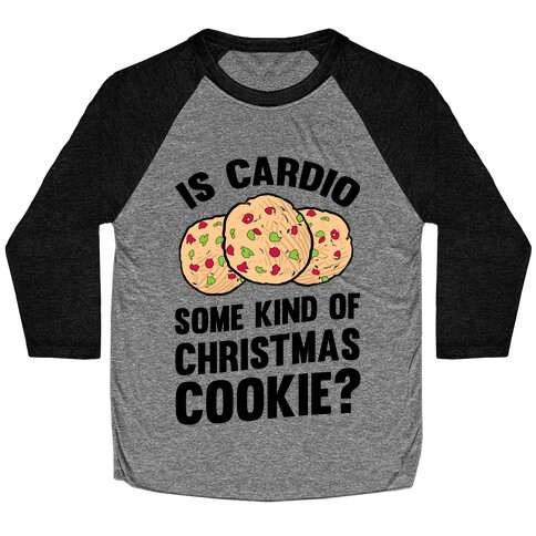 Is Cardio Some Kind Of Christmas Cookie? Baseball Tee