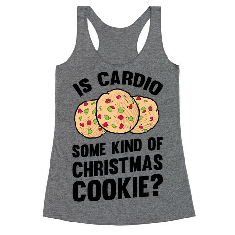 Is Cardio Some Kind Of Christmas Cookie? Racerback Tank Top