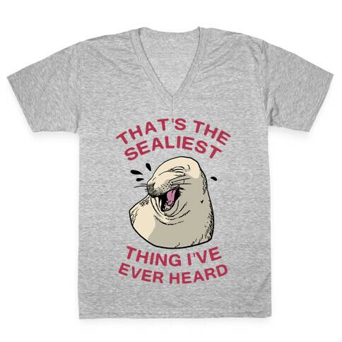 That's The Sealiest Thing I've Ever Heard V-Neck Tee Shirt