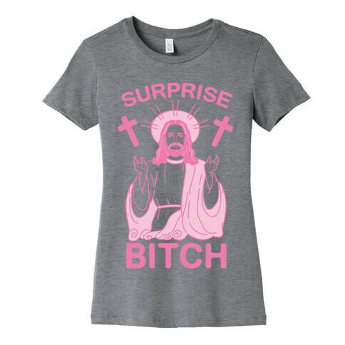 Surprise Bitch Jesus Womens T-Shirt