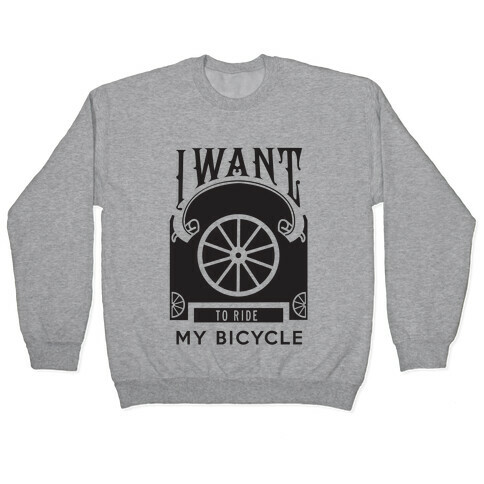 I Want to Ride My Bicycle! Pullover