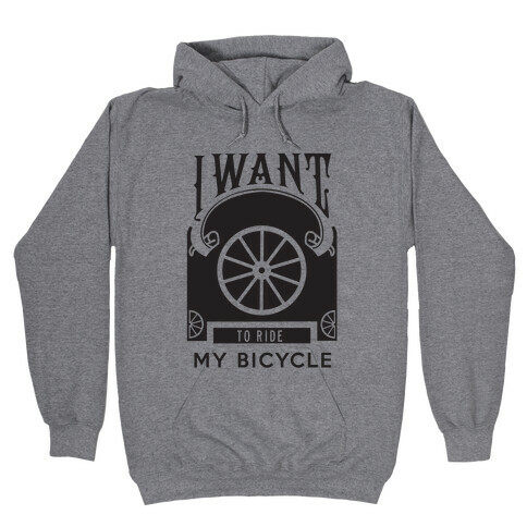 I Want to Ride My Bicycle! Hooded Sweatshirt