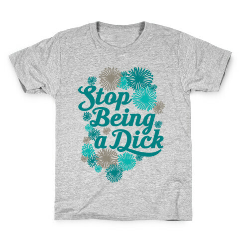 Stop Being a Dick Kids T-Shirt