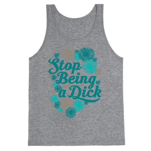 Stop Being a Dick Tank Top