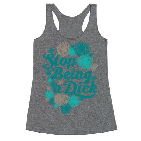 Stop Being a Dick Racerback Tank Top