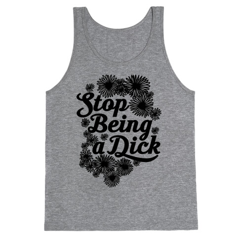 Stop Being a Dick Tank Top