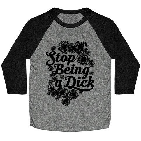 Stop Being a Dick Baseball Tee