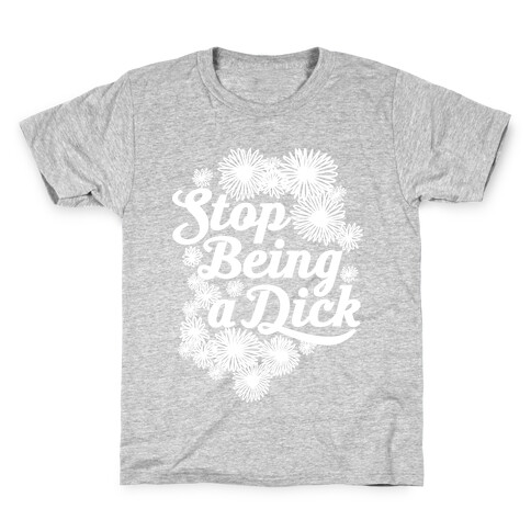 Stop Being a Dick Kids T-Shirt