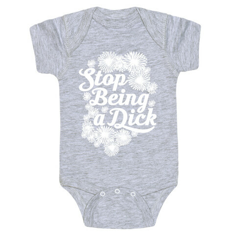 Stop Being a Dick Baby One-Piece
