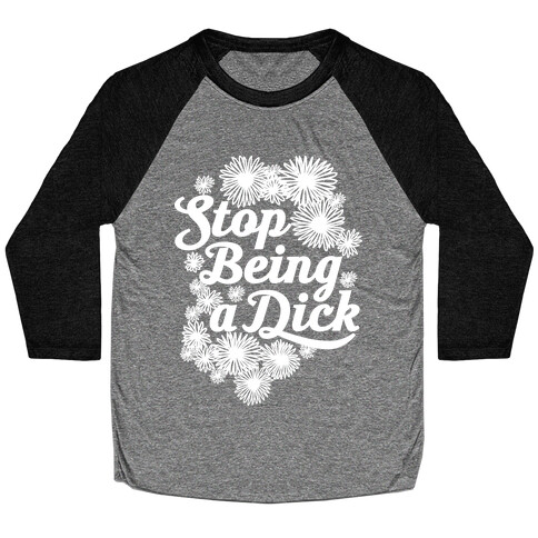 Stop Being a Dick Baseball Tee