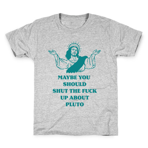 Maybe You Should Shut The F*** Up About Pluto Kids T-Shirt