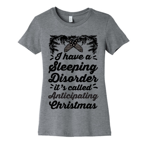 I Have A Sleeping Disorder It's Called Anticipating Christmas Womens T-Shirt