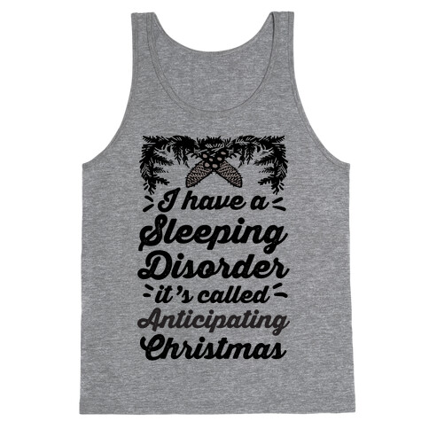 I Have A Sleeping Disorder It's Called Anticipating Christmas Tank Top