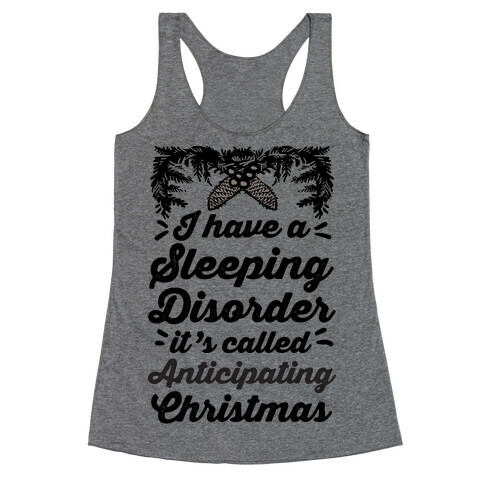 I Have A Sleeping Disorder It's Called Anticipating Christmas Racerback Tank Top