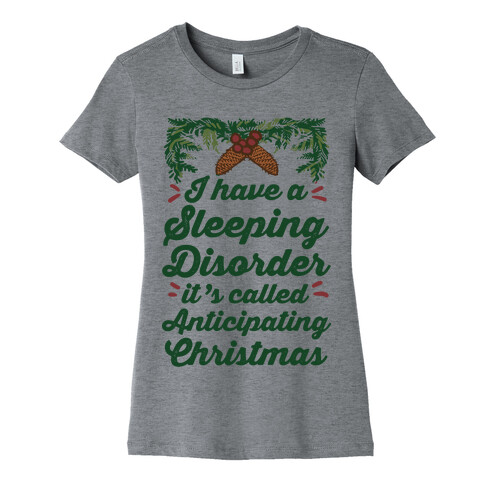 I Have A Sleeping Disorder It's Called Anticipating Christmas Womens T-Shirt