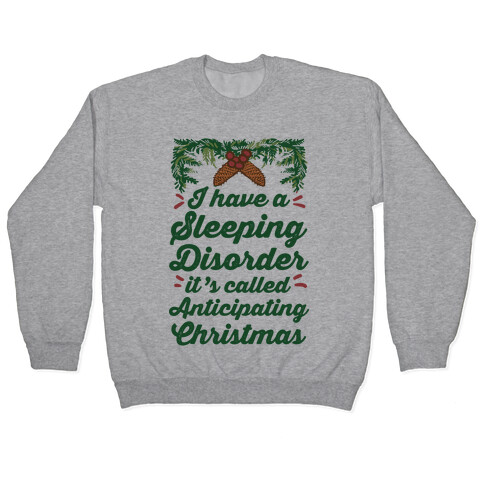 I Have A Sleeping Disorder It's Called Anticipating Christmas Pullover