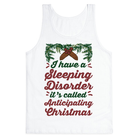 I Have A Sleeping Disorder It's Called Anticipating Christmas Tank Top