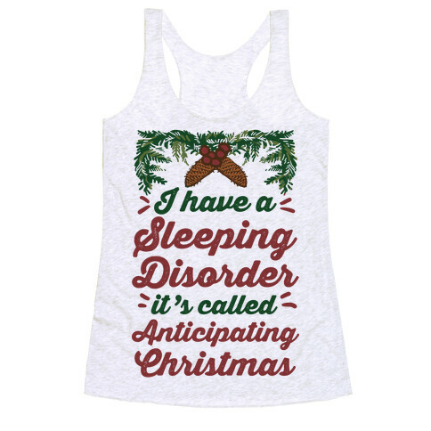 I Have A Sleeping Disorder It's Called Anticipating Christmas Racerback Tank Top
