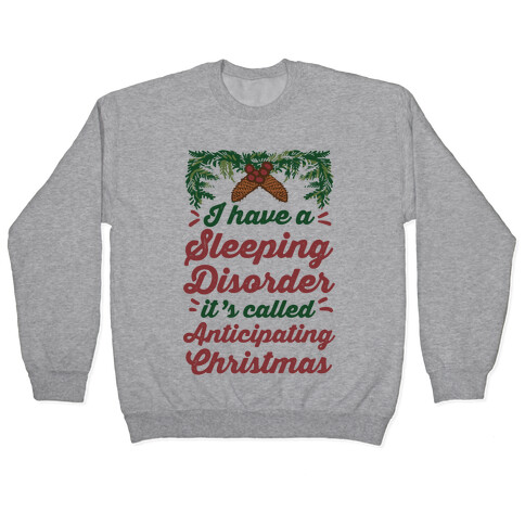 I Have A Sleeping Disorder It's Called Anticipating Christmas Pullover