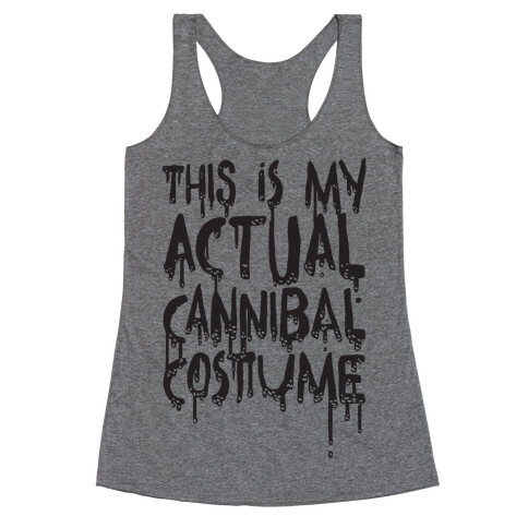 This Is My Actual Cannibal Costume Racerback Tank Top