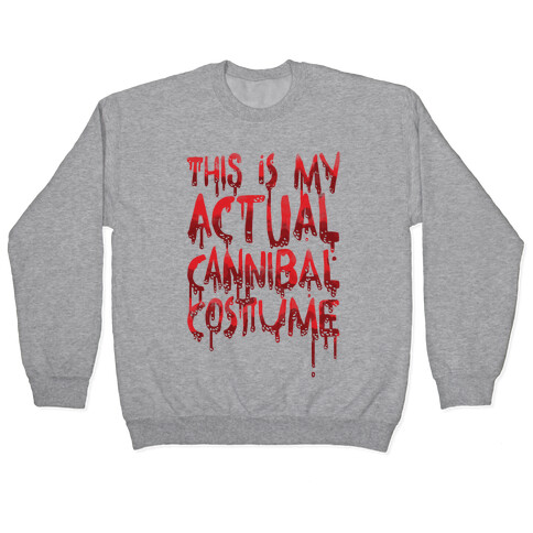 This Is My Actual Cannibal Costume Pullover